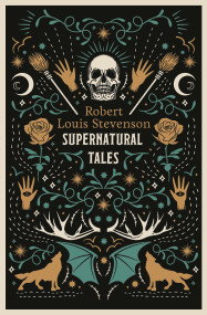 Supernatural Tales (Fully Annotated Edition) by Robert Louis Stevenson, 9781847495204