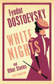 White Nights and Other Stories (New Translation) by Fyodor Dostoevsky, Roger Cockrell, 9781847499318