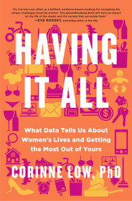 Having It All (What Data Tells Us About Women's Lives and Getting the Most Out of Yours) by Corinne Low, PhD, 9781250369512