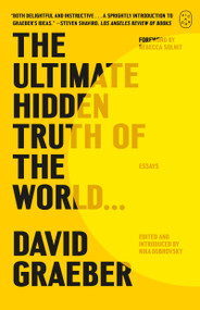 The Ultimate Hidden Truth of the World . . . (Essays) - 9781250397645 by David Graeber, Nika Dubrovsky, 9781250397645