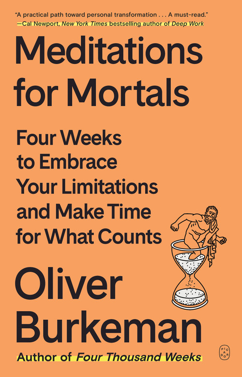 Meditations for Mortals (Four Weeks to Embrace Your Limitations and Make Time for What Counts) - 9781250397676 by Oliver Burkeman, 9781250397676