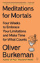 Meditations for Mortals (Four Weeks to Embrace Your Limitations and Make Time for What Counts) - 9781250397676 by Oliver Burkeman, 9781250397676