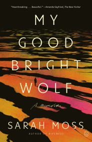 My Good Bright Wolf (A Memoir) - 9781250397713 by Sarah Moss, 9781250397713