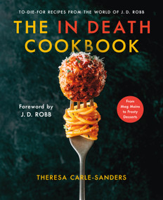 The In Death Cookbook (To-Die-For Recipes from the World of J. D. Robb) by Theresa Carle-Sanders, 9781250340733