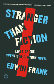Stranger Than Fiction (Lives of the Twentieth-Century Novel) - 9781250397836 by Edwin Frank, 9781250397836