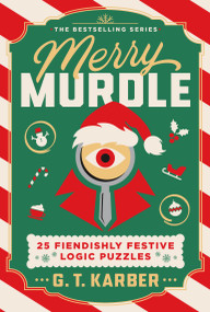 Merry Murdle (25 Fiendishly Festive Logic Puzzles) by G. T. Karber, 9781250409249