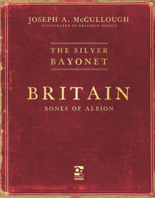 The Silver Bayonet: Britain: Bones of Albion by Joseph A. McCullough, Brainbug Design, 9781472869357