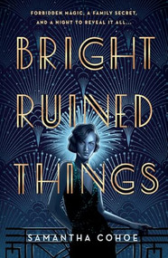 Bright Ruined Things by Samantha Cohoe, 9781250374622