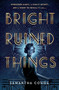 Bright Ruined Things by Samantha Cohoe, 9781250374622