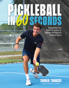 Pickleball in 60 Seconds (Everything You Need to Know to Master the World's Hottest Sport) by Tanner Tomassi, 9798890033598