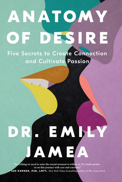 Anatomy of Desire (Five Secrets to Create Connection and Cultivate Passion) - 9781250325426 by Dr. Emily Jamea, 9781250325426