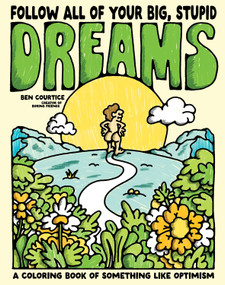 Follow All of Your Big, Stupid Dreams (A Coloring Book of Something like Optimism) by Ben Courtice, 9798890033284
