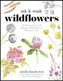 Ink & Wash Wildflowers (25 Watercolor & Ink Projects to Bring Native Flowers to Life) by Camilla Damsbo Brix, 9798890033499
