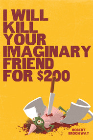 I Will Kill Your Imaginary Friend for $200 by Robert Brockway, 9798890033659