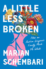 A Little Less Broken (How an Autism Diagnosis Finally Made Me Whole) - 9781250895776 by Marian Schembari, 9781250895776