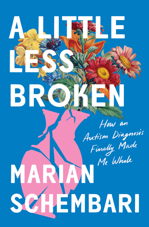 A Little Less Broken (How an Autism Diagnosis Finally Made Me Whole) - 9781250895776 by Marian Schembari, 9781250895776