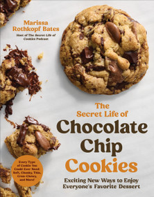The Secret Life of Chocolate Chip Cookies (Exciting New Ways to Enjoy Everyone's Favorite Dessert) by Marissa Rothkopf Bates, 9798890033291