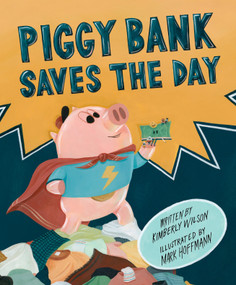 Piggy Bank Saves the Day by Kimberly Wilson, Mark Hoffmann, 9798890033079