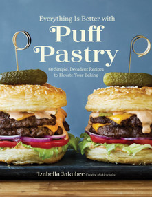 Everything Is Better with Puff Pastry (60 Simple, Decadent Recipes to Elevate Your Baking) by Izabella Jakubec, 9798890033734