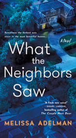What the Neighbors Saw (A Novel) - 9781250393944 by Melissa Adelman, 9781250393944
