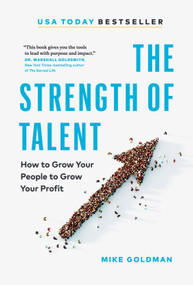 The Strength of Talent (How to Grow Your People to Grow Your Profit) by Mike Goldman, 9781774585856
