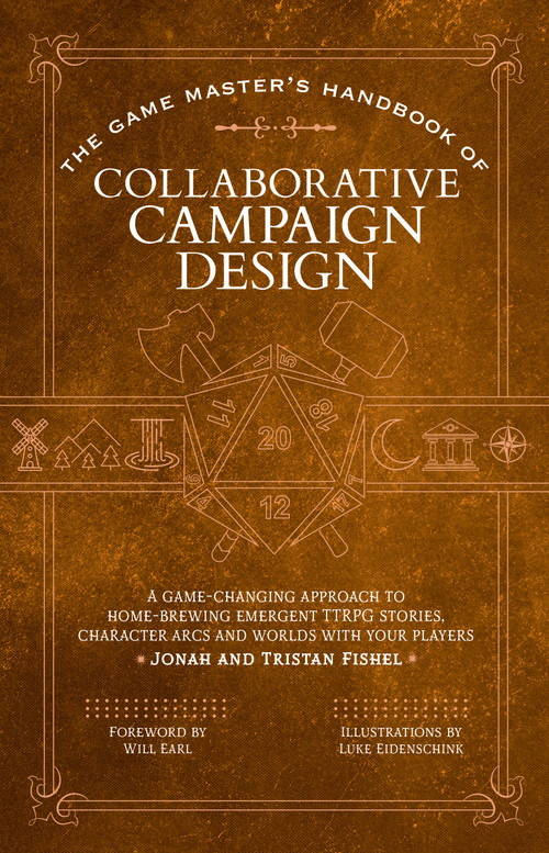 The Game Master's Handbook of Collaborative Campaign Design by Jonah Fishel, Tristan Fishel, Luke Eidenschink, Will Earl, 9781964487045