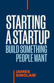 Starting a Startup (Build Something People Want) by James Sinclair, 9781774586396