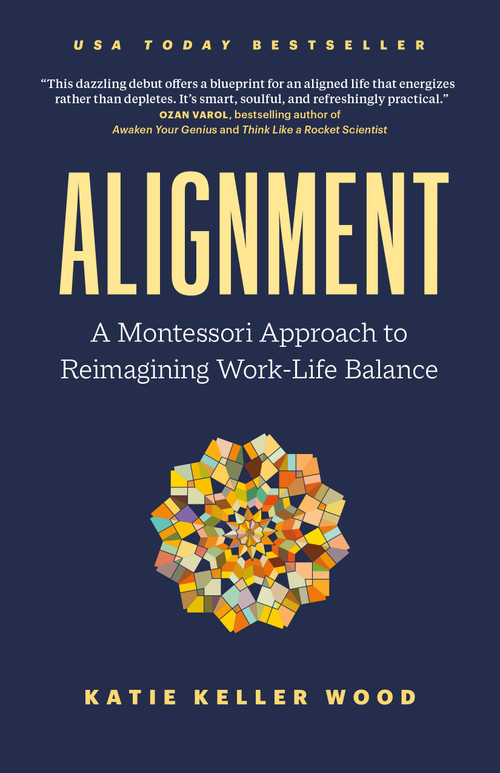 Alignment (A Montessori Approach to Reimagining Work-Life Balance) by Katie Keller Wood, 9781774584859