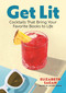 Get Lit (Cocktails That Bring Your Favorite Books to Life) by Elizabeth Sagan, Sother Teague, James Trevino, 9781964487168