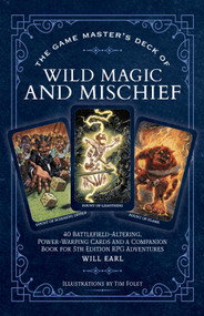 The Game Master's Deck of Wild Magic and Mischief (40 battlefield-altering, power-warping cards and a companion book for 5th edition RPG adventures) (Miniature Edition) by Will Earl, Tim Foley, 9781964487175