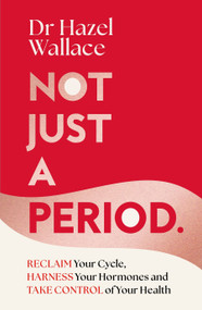 Not Just a Period (Reclaim Your Cycle, Harness Your Hormones, and Take Control of Your Health) by Hazel Wallace, Hazel Wallace, 9781035049592