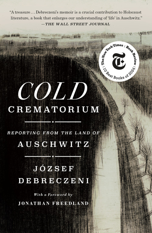 Cold Crematorium (Reporting from the Land of Auschwitz) - 9781250397188 by József Debreczeni, Paul Olchváry, Jonathan Freedland