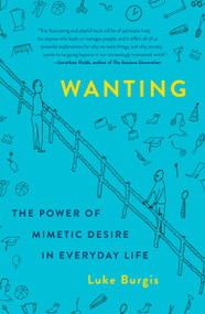 Wanting (The Power of Mimetic Desire in Everyday Life) - 9781250266644 by Luke Burgis, 9781250266644