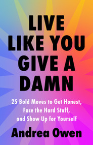 Live Like You Give a Damn (25 Bold Moves to Get Honest, Face the Hard Stuff, and Show Up for Yourself) by Andrea Owen, 9781649633651