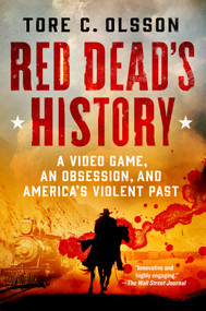 Red Dead's History (A Video Game, an Obsession, and America's Violent Past) - 9781250895684 by Tore C. Olsson, 9781250895684