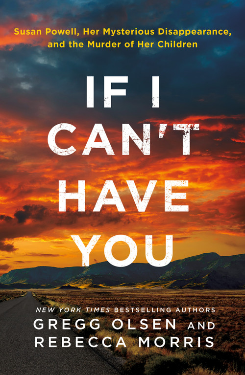 If I Can't Have You (Susan Powell, Her Mysterious Disappearance, and the Murder of Her Children) - 9781250393128 by Gregg Olsen, Rebecca Morris, 9781250393128