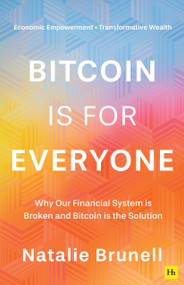 Bitcoin is for Everyone (Why our financial system is broken and Bitcoin is the solution) by Natalie Brunell, 9781804091135