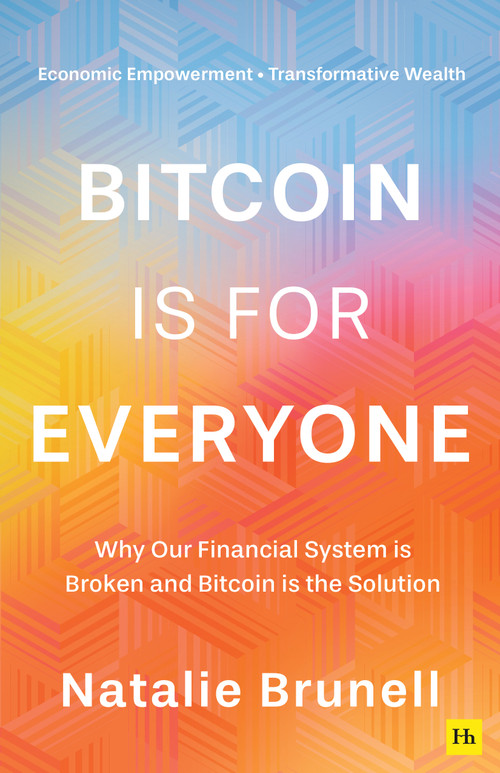 Bitcoin is for Everyone (Why our financial system is broken and Bitcoin is the solution) by Natalie Brunell, 9781804091135