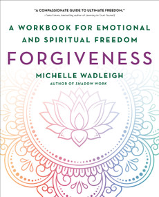 Forgiveness (A Workbook for Emotional and Spiritual Freedom) by Michelle Wadleigh, 9781250404213