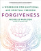 Forgiveness (A Workbook for Emotional and Spiritual Freedom) by Michelle Wadleigh, 9781250404213