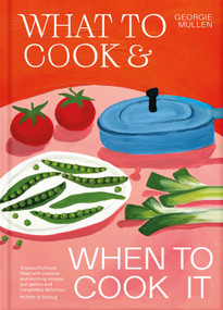 What to Cook & When to Cook It (A Simple, Seasonal Vegetarian Recipe Book) by Georgie Mullen, 9781035060481