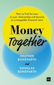 Money Together (How to find fairness in your relationship and become an unstoppable financial team) by Heather Boneparth, Douglas Boneparth, 9781804090817