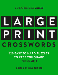 New York Times Games Large-Print Crosswords Volume 3 (120 Easy to Hard Puzzles to Keep You Sharp) by The New York Times, Will Shortz, 9781250396327