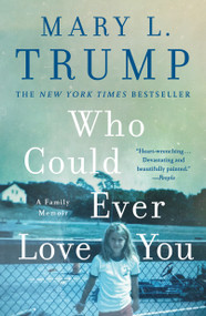 Who Could Ever Love You (A Family Memoir) - 9781250405951 by Mary L. Trump, PhD, 9781250405951