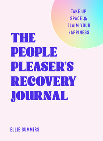 The People Pleaser's Recovery Journal (Take Up Space and Claim Your Happiness) by Ellie Summers, 9781250396402