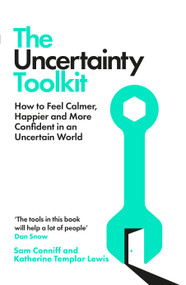 The Uncertainty Toolkit (How to Feel Calmer, Happier and More Confident in an Uncertain World) by Sam Conniff, Katherine Templar Lewis, 9781035060054