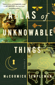 Atlas of Unknowable Things (A Novel) by McCormick Templeman, 9781250393494