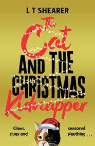 The Cat and the Christmas Kidnapper by L T Shearer, 9781035043842