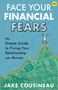 Face Your Financial Fears (The simple guide to fixing your relationship with money) by Jake Cousineau, 9781804091395