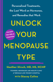 Unlock Your Menopause Type (Personalized Treatments, the Last Word on Hormones, and Remedies that Work) - 9781250405579 by Heather Hirsch, MD, MS, NCMP, Stacey Colino
